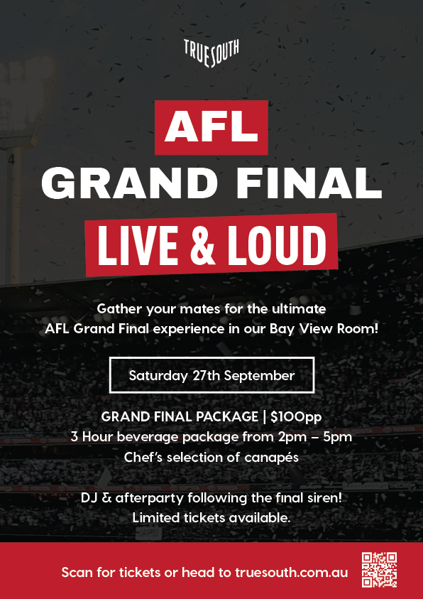 Poster for True South’s AFL Grand Final Viewing in the Bay View Room. Text reads “Experience the AFL Grand Final Like Never Before!” with details about a 3-hour drinks package, canapés, private big screen, sweeping bay views, and DJ afterparty following the final siren. Price is $100 per person. Call-to-action encourages gathering friends and securing tickets early. Poster includes the True South logo and an image of AFL football field in the background.
